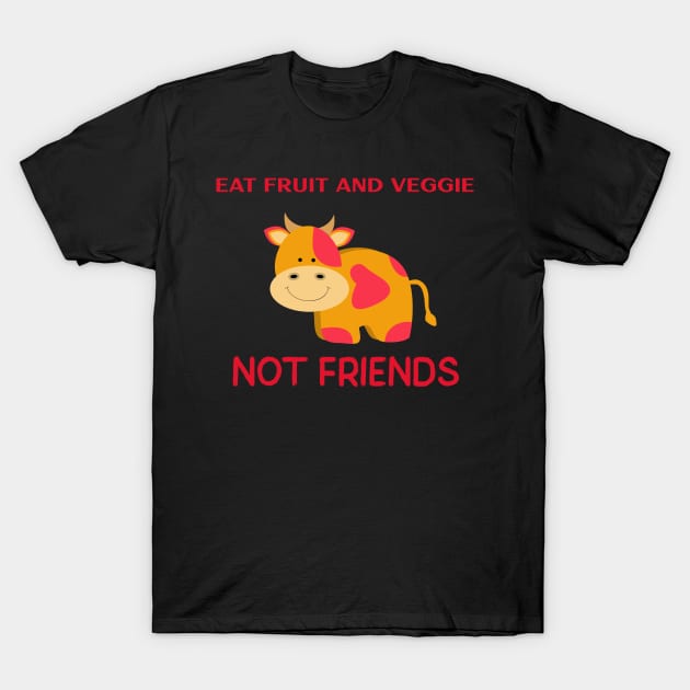 Eat fruit and veggie not friends T-Shirt by Azamerch